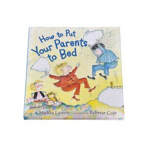 How To Put Your Parents To Bed Hardcover Children's Book By Mylisa Larsen & Babe
